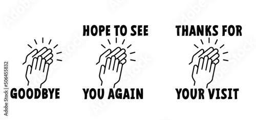 Applause icon. Slogan, Bye, goodbye, Hope to see you again and Thanks for your visit. Clap hand pictogram. Clapping hands. Applauding People applaud. Claps symbol icon. 