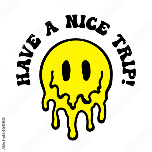 Psychedelic dripping smile with a message "Have a nice trip!". Trippy smile. Vector vintage cartoon illustration isolated on white background