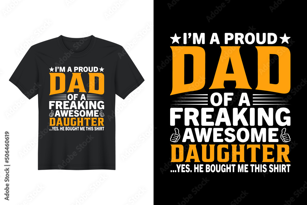 I’m A Proud Father Of A Freaking Awesome Daughter ...Yes. He Bought Me This Shirt, T Shirt Design, Father's Day T-Shirt Design I’m A Proud Father Of A Freaking Awesome Daughter ...Yes. He Bought Me This Shirt, T Shirt Design, Father's Day T-Shirt Design