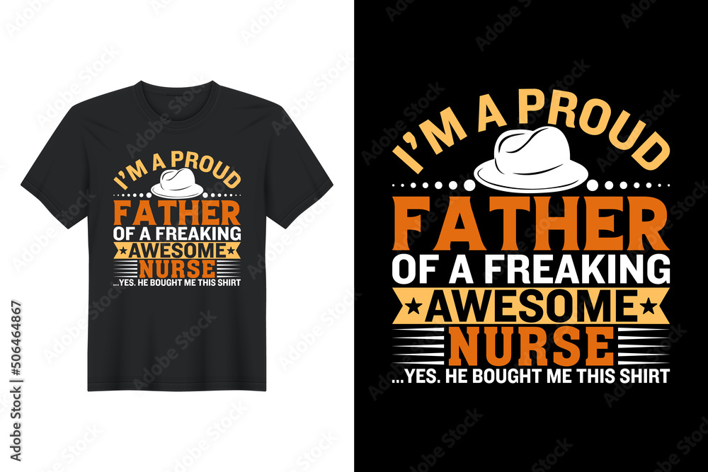 I’m A Proud Father Of A Freaking Awesome nurse ...Yes. He Bought Me This Shirt, T Shirt Design, Father's Day T-Shirt Design I’m A Proud Father Of A Freaking Awesome nurse ...Yes. He Bought Me This Shirt, T Shirt Design, Father's Day T-Shirt Design