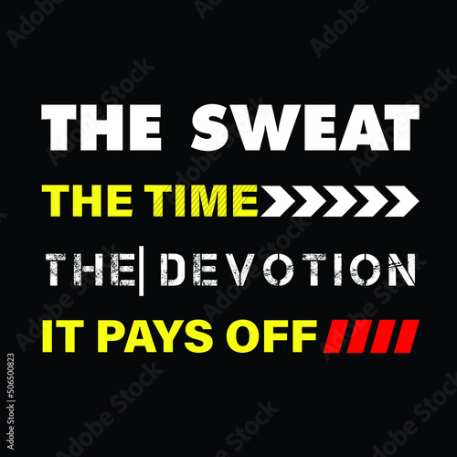 The sweat the time the devotion pays off different-ready inspirational and motivational posters, t-shirts, notebook cover design bags, cups, cards, flyers, stickers, and badges. vector file template