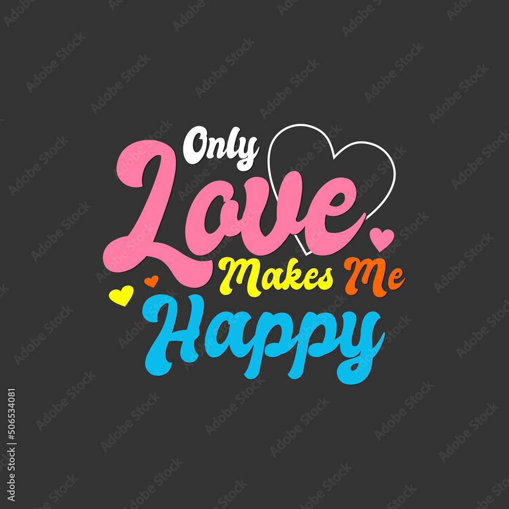 love make me happy typography for print t shirt