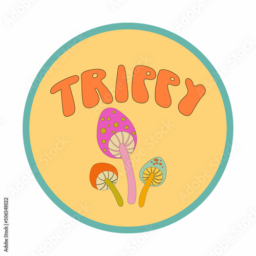 Psychedelic round sticker with mushrooms. Vector cartoon illustration with trippy lettering. Weird graphic 70s