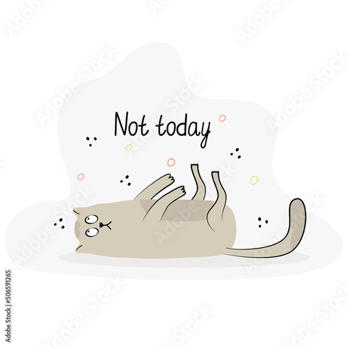 Funny card with a lazy cat lying on the floor. Hand drawn flat vector illustration and lettering. Not today quote.