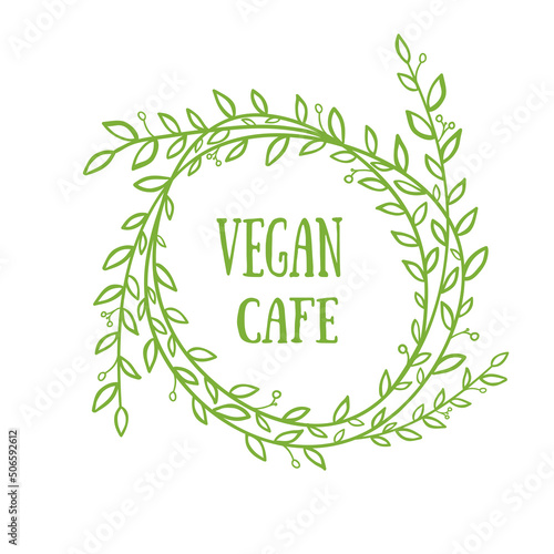 Design element with green wreath and lettering Vegan cafe for menu, card, signboard. 