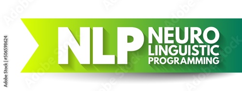 NLP Neuro-linguistic programming - psychological approach that involves analyzing strategies and applying them to reach a personal goal, acronym text concept background
