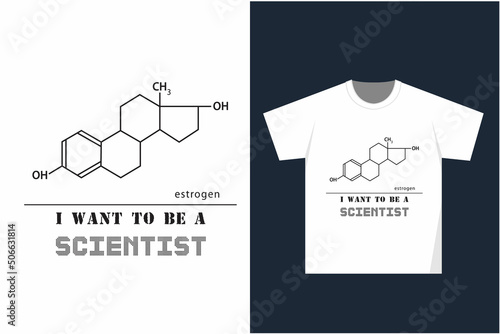 Scientist t-shirt design, estrogen t-shirt design for science lover