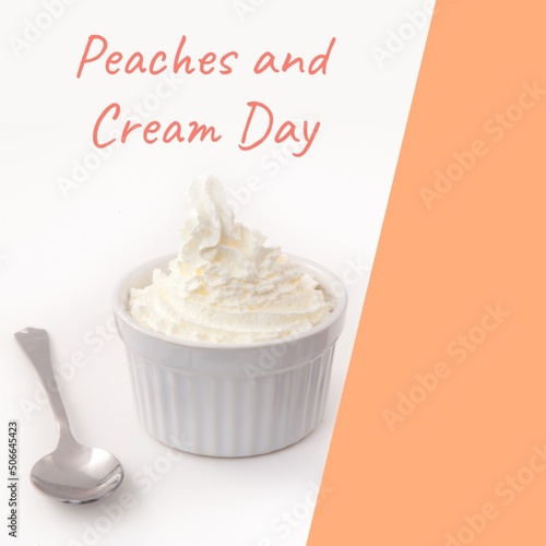 Composite of whipped cream in bowl with spoon and peaches and cream day text on white background