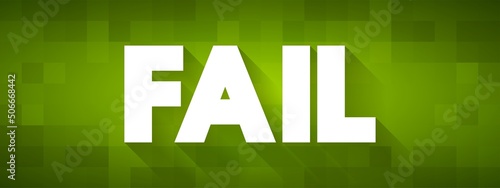 FAIL - be unsuccessful in achieving one's goal, text concept for presentations and reports