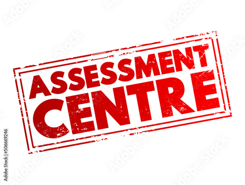 Assessment Centre - process where candidates are examined to determine their suitability for specific types of employment, text concept stamp
