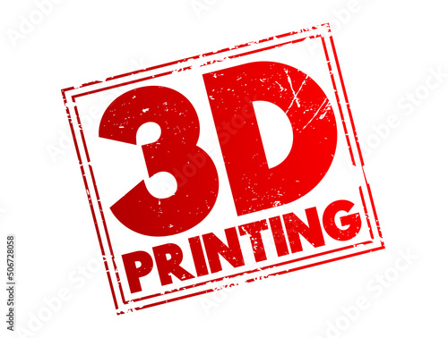 3D Printing - additive manufacturing process that creates a physical object from a digital design, text concept stamp