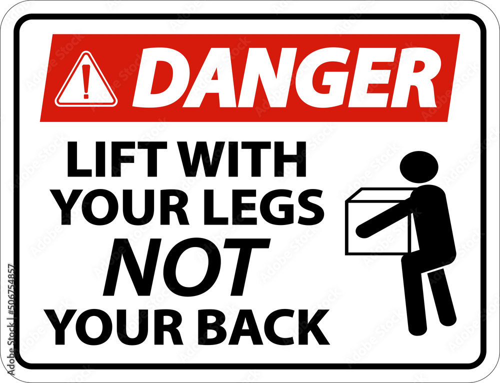 Danger Instructions Lift With Your Legs Sign On White Background Danger Instructions Lift With Your Legs Sign On White Background