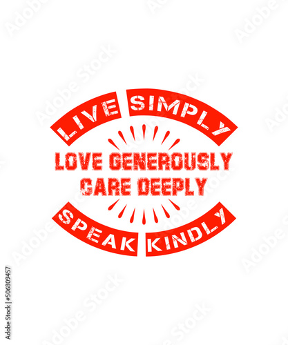 live simply love generously care deeply speak kindly typography Print-ready inspirational and motivational posters, t-shirts, notebook cover design bags, cups, cards, flyers, stickers, and badges.