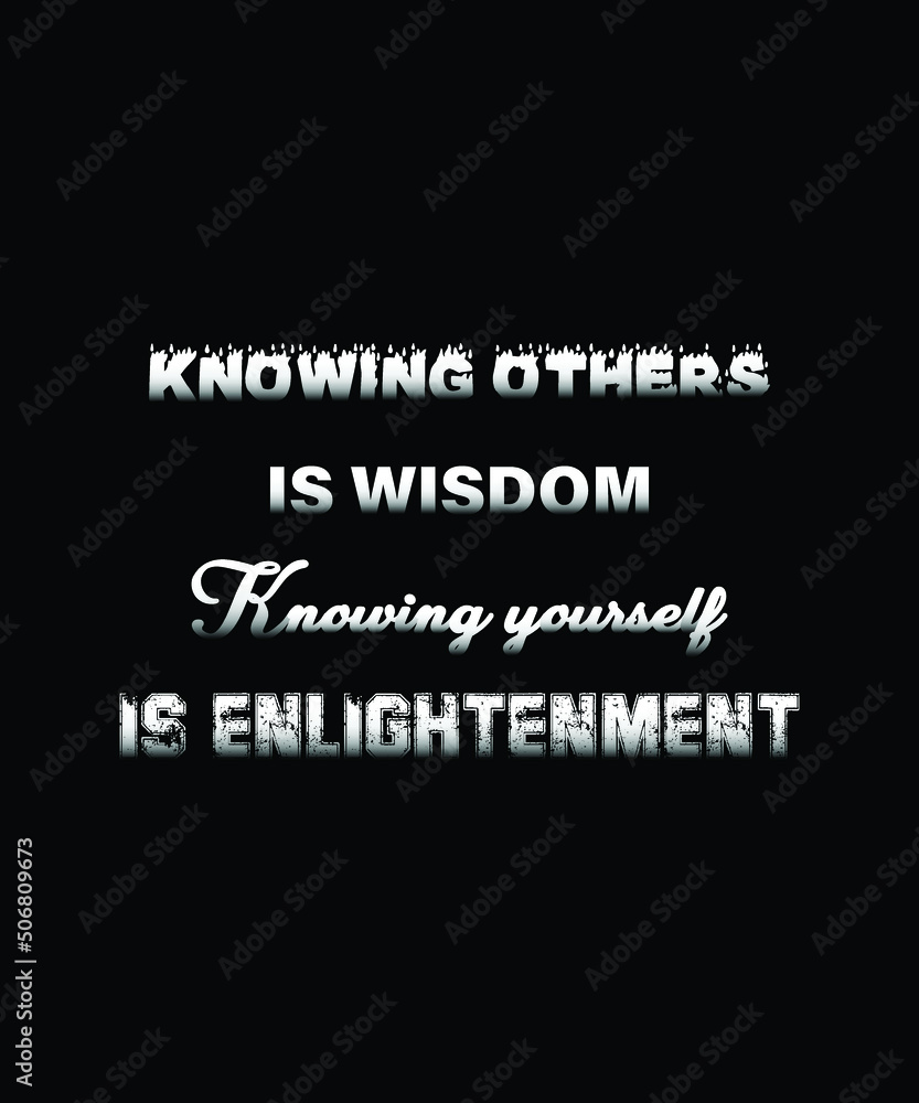 knowing others is wisdom knowing yourself is enlightenment typography Print-ready inspirational and motivational posters, t-shirts, notebook cover design bags, cups, cards knowing others is wisdom knowing yourself is enlightenment typography Print-ready inspirational and motivational posters, t-shirts, notebook cover design bags, cups, cards