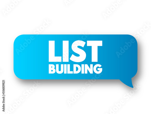 List Building - process of collecting email addresses from visitors and customers, text concept message bubble