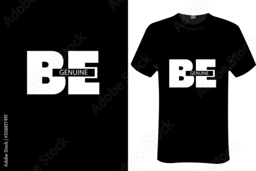 T shirt vector design, Be genuine | modern stylish Vector illustration for print t-shirt, 
packaging, poster, mug, screen printing, tote bag,sticker, merchandise and other uses.