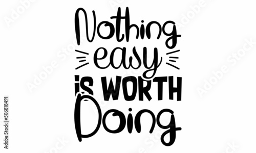 Nothing easy is worth Doing SVG Design.