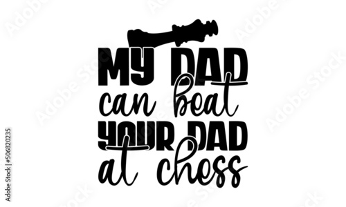 My Dad Can Beat Your Dad At Chess, Wordmark chess logo with king crown and bishop icon vector on negative space, Chess T-shirt design, Chess vector