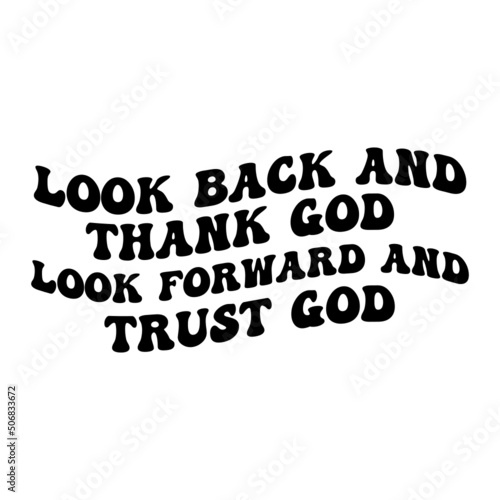 Look back and thank God Look forward and trust God svg design for shirt,Vector Quote Christian.