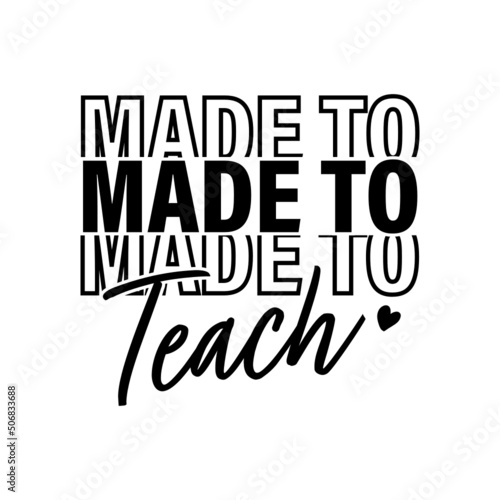 SVG for design shirt,Made to teach lettering,Teacher Life svg for women.