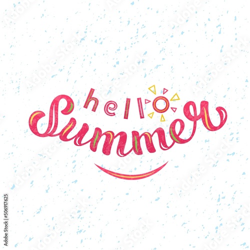 Hand drawn vector illustration with color lettering on textured background Hello Summer for card, invitation, advertising, info message, social media, concept, flyer, website, poster, banner, template