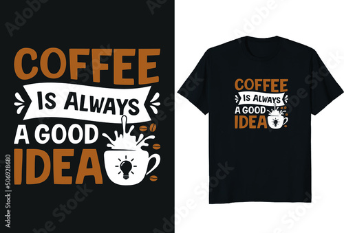 Coffee is always a good idea. T-Shirt Design Posters, Greeting Cards, Textiles, and Sticker Vector Illustration
