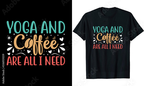 Yoga and Coffee are All I Need Yoga t shirt design