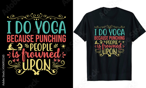 I Do Yoga Because Punching People is Frowned Upon Yoga t shirt design