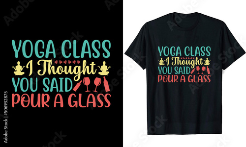 Yoga Class I Thought You Said Pour A Glass Yoga t shirt design