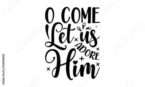  O come let us adore him - Holiday Printable Vector Illustration Quotes For Printable Poster, Tote Bag, Mugs, T-Shirt Design,