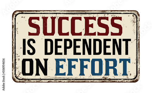 Success is dependent on effort vintage rusty metal sign