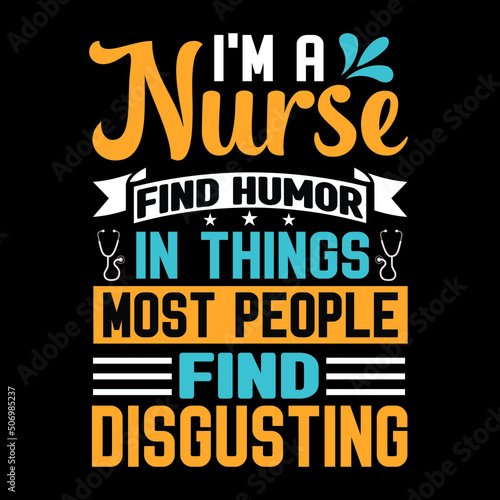 I'm a nurse find  humor t shirt design
