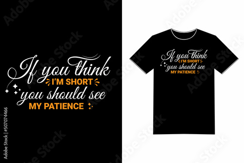 If You Think I'm Short - Humor Quote Saying Funny Tshirt Text Design Vector Art