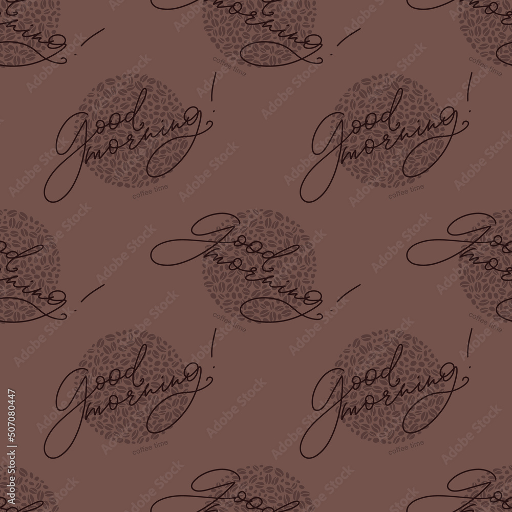 Vector seamless pattern with hand written good morning words and coffee beans filling the circles. Brown color coffee theme background.