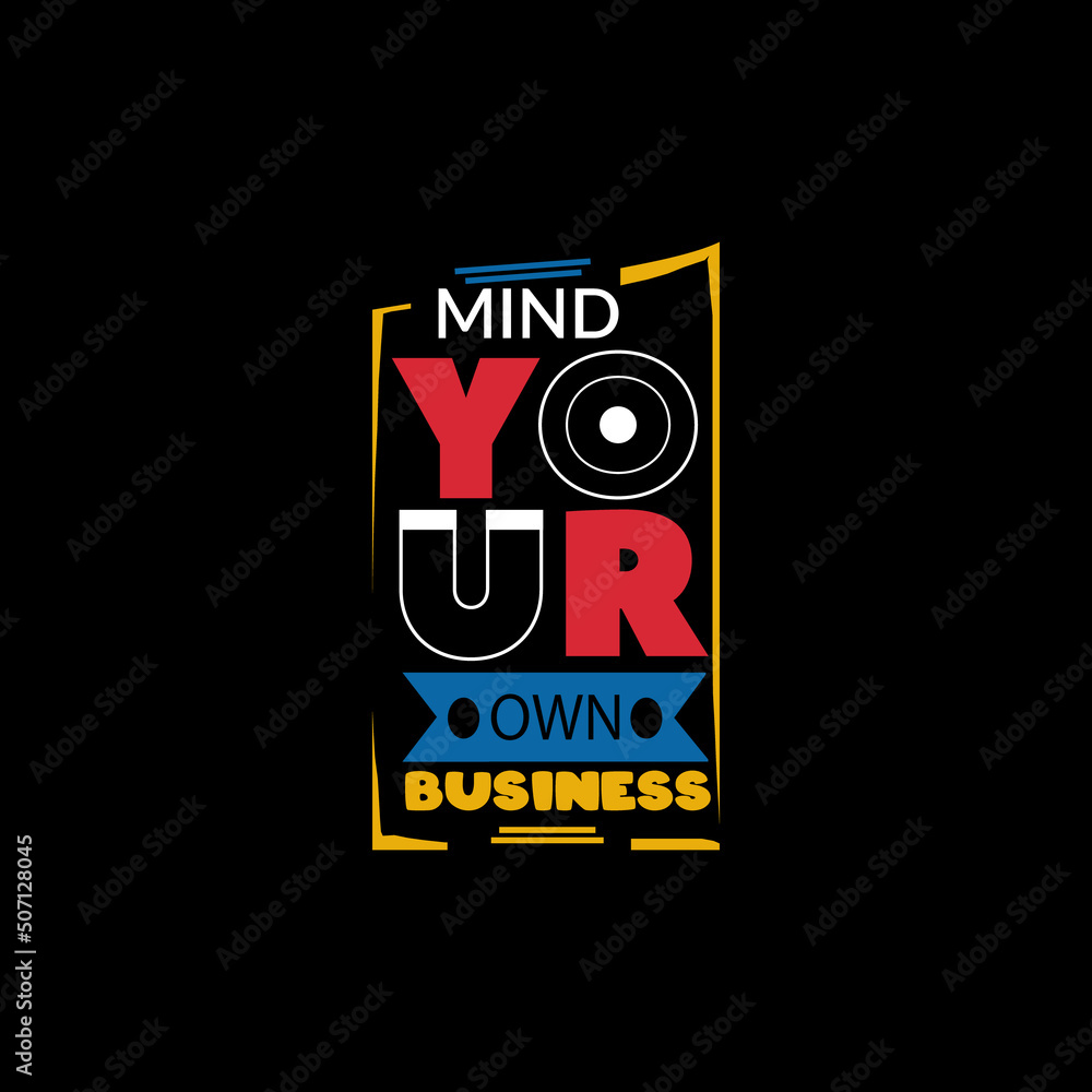 Fototapeta premium Mind your own business typography lettering for t shirt ready for print