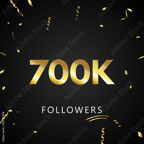 700K or 700 thousand followers with gold confetti isolated on black background. Greeting card template for social networks friends, and followers. Thank you, followers, achievement.