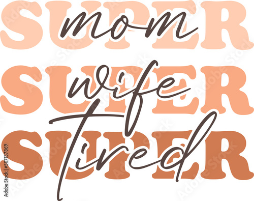 Super mom Super wife Super tired Svg cut file. Funny mom quote vector illustration isolated on white background. Funny mom t-shirt design