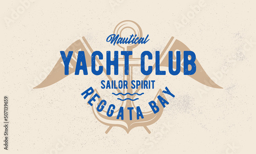 Yacht Club vintage logo, poster. Template Label with Anchor and Flags silhouettes. Hipster vintage design with craft grunge texture. Old retro print, typography. Vector illustration