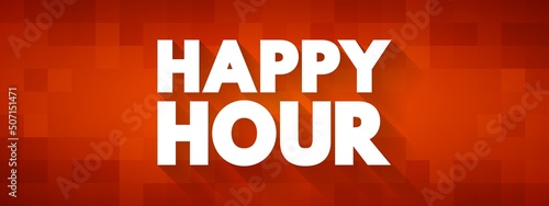 Happy Hour is a marketing term for a time when a venue such as a restaurant or bar offers reduced prices on alcoholic drinks, text concept background