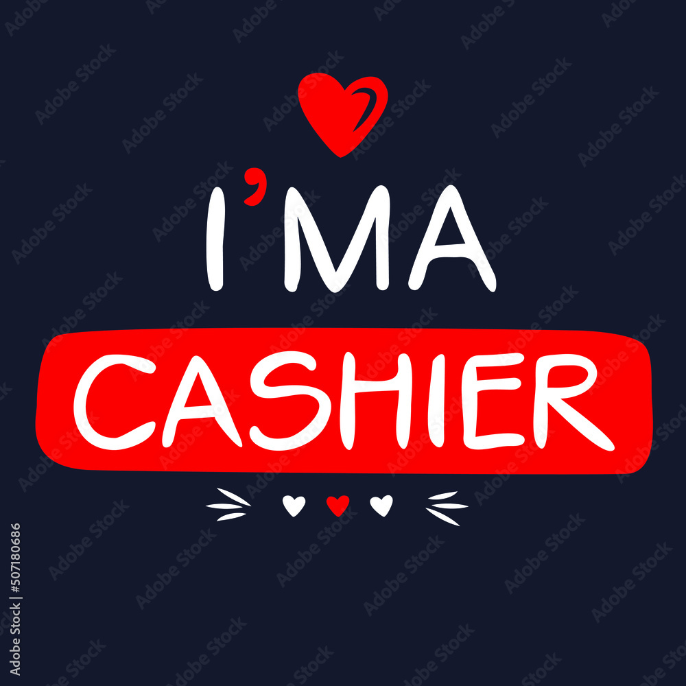 (I'm a Cashier) Lettering design, can be used on T-shirt, Mug, textiles, poster, cards, gifts and more, vector illustration.