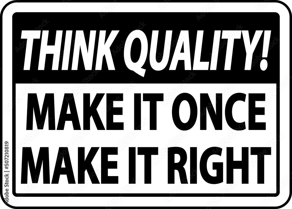 Think Quality Make It Once Make It Right Sign
