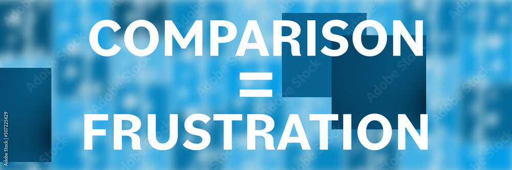 Comparison Equals Frustration Blue Blur Background Boxes Text Horizontal Comparison Equals Frustration Blue Blur Background Boxes Text Horizontal