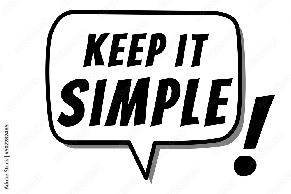 Keep It Simple quote design in black & white colors inside a speech bubble. Used as a poster or a background for concepts like simplifying things, make it easy to understand & straight to the point. - obrazy, fototapety, plakaty 