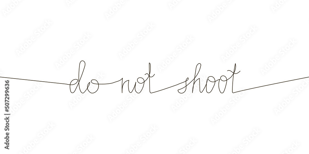 Do not shoot continuous line drawing. One line art of english hand written lettering with wishes of peace, no war, stop violence. Do not shoot continuous line drawing. One line art of english hand written lettering with wishes of peace, no war, stop violence.