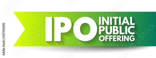 IPO Initial Public Offering is a public offering in which shares of a company are sold to institutional investors and  retail investors, acronym text concept background