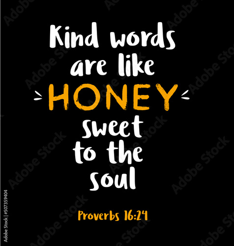 Bible verse. Proverbs 16:24 Kind words are like honey, sweet to the soul quote. Beautiful calligraphy. Christian lettering, inspirational motivational poster.