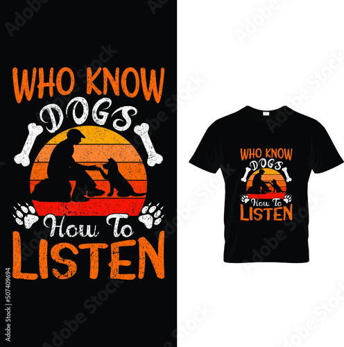 Who know dogs how to listen dog t-shirt design