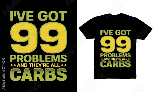 I've got 99 problems and they're all carbs t-shirt design