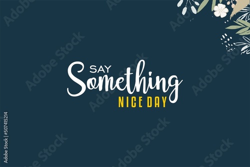 Say Something Nice Day, Holiday concept. Template for background, banner, card, poster, t-shirt with text inscription, vector eps 10