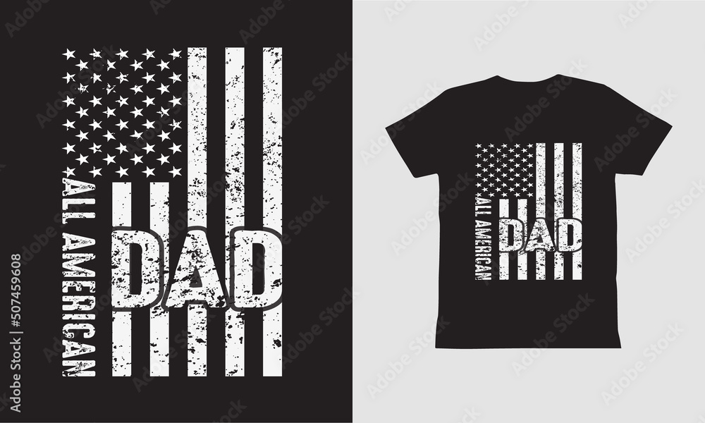 All American Dad-T Shirt Design. Independent day Design. All American Dad-T Shirt Design. Independent day Design.